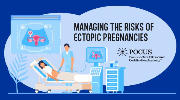 POCUS: Managing the Risks of Ectopic Pregnancies